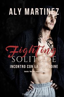 Fighting Solitude: Incontro con la solitudine.  Aly Martinez