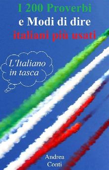 I 200 Proverbi e Modi di dire italiani pi usati: L'Italiano in tasca.  Andrea Conti