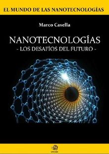 Nanotecnologas - Los desafios del futuro.  Marco Casella