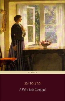 A Felicidade Conjugal.  Lev Tolstoi