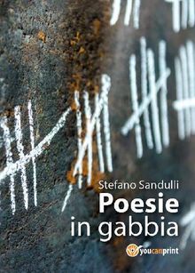 Poesie in gabbia.  Stefano Sandulli