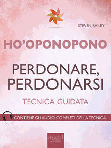 Hooponopono. Perdonare, perdonarsi.  Steven Bailey