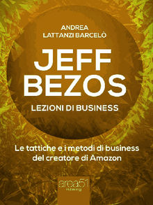 Jeff Bezos. Lezioni di business.  Andrea Lattanzi Barcel