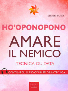 Hooponopono. Amare il nemico.  Steven Bailey