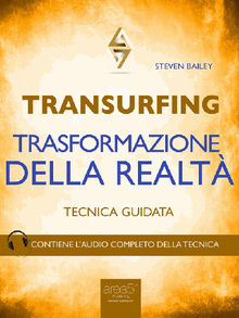 Transurfing. Trasformazione della realt.  Steven Bailey