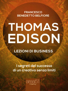 Thomas Edison. Lezioni di business.  Francesco Benedetto Belfiore