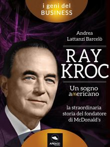 Ray Kroc. Un sogno americano.  Andrea Lattanzi Barcel