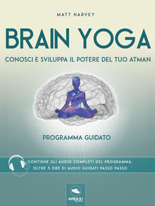 Brain Yoga. Conosci e sviluppa il potere del tuo atman.  Matt Harvey