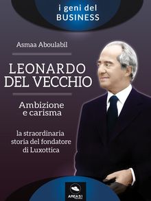 Leonardo Del Vecchio. Ambizione e carisma.  Asmaa Aboulabil