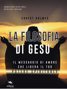 La filosofia di Ges.  Ernest Holmes