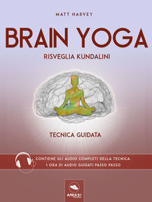 Brain Yoga. Risveglia Kundalini.  Matt Harvey