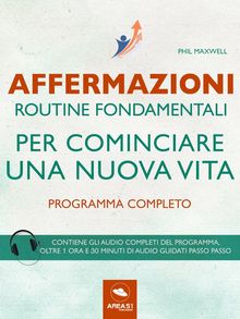 Affermazioni. Routine fondamentali per cominciare una nuova vita.  Phil Maxwell