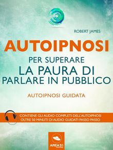 Autoipnosi per superare la paura di parlare in pubblico.  Robert James