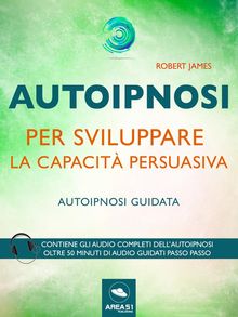 Autoipnosi per sviluppare la capacit persuasiva.  Robert James