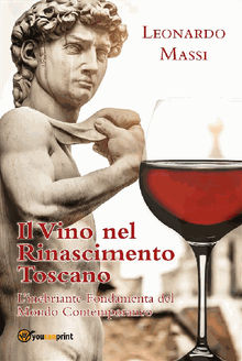 Il Vino nel Rinascimento Toscano - l'Inebriante Fondamenta del Mondo Contemporaneo.  LEONARDO MASSI