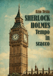 Sherlock Holmes, tempo in scacco.  Ezio Testa