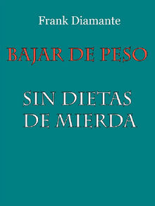 Bajar de peso sin dietas de mierda.  Frank Diamante