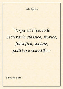 Verga ed il periodo letterario classico, storico, filosofico, sociale, politico e scientifico.  VITO LIPARI