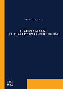 Le grandi imprese nello sviluppo industriale italiano.  Fulvio Coltorti