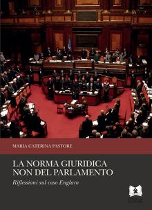 La norma giuridica non del Parlamento. Riflessioni sul caso Englaro.  Maria Caterina Pastore