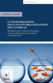 Le trasformazioni delle nuove organizzazioni del lavoro 4.0.  Stefano Spennati