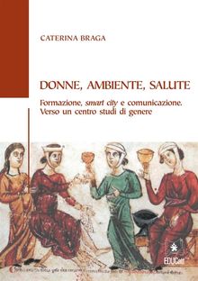 Donne, Ambiente, Salute.  Caterina Braga