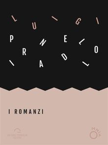 I Romanzi.  Luigi Pirandello