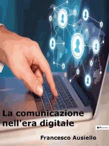 La comunicazione nell'era digitale.  Francesco Ausiello