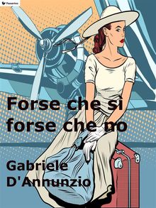 Forse che s forse che no.  Gabriele D'annunzio