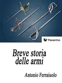 Breve storia delle armi.  Antonio Ferraiuolo