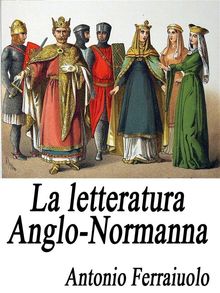 La letteratura Anglo-Normanna.  Antonio Ferraiuolo