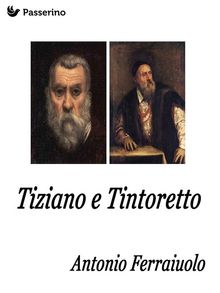 Tintoretto e Tiziano.  Antonio Ferraiuolo