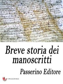 Breve storia dei manoscritti.  Passerino Editore