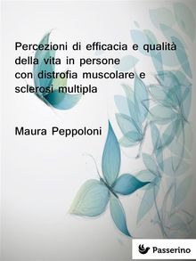 Percezioni di efficacia e qualit della vita in persone con distrofia muscolare e sclerosi multipla.  Maura Peppoloni