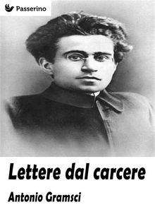 Lettere dal carcere .  Antonio Gramsci