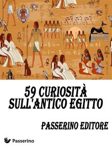 59 curiosit sull'Antico Egitto.  Passerino Editore