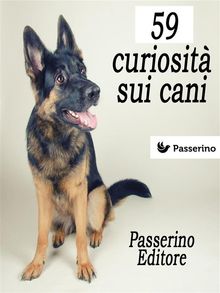 59 curiosit sui cani.  Passerino Editore