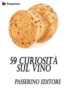 59 curiosit sul vino.  Passerino Editore