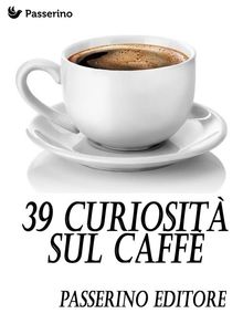 39 curiosit sul caff.  Passerino Editore