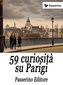 59 curiosit su Parigi.  Passerino Editore