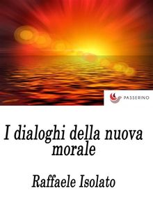 I Dialoghi della nuova morale.  Raffaele Isolato