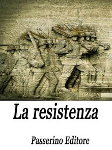 La resistenza.  Passerino Editore