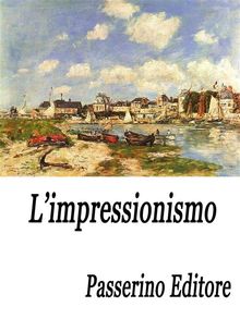 L'impressionismo.  Passerino Editore