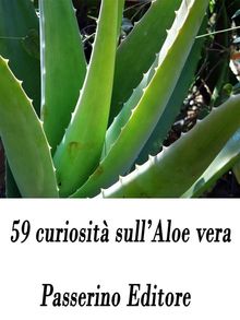 59 curiosit sull'Aloe vera.  Passerino Editore