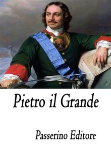 Pietro il Grande.  Passerino Editore