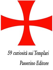 59 curiosit sui Templari.  Passerino Editore