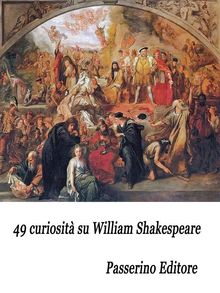 49 curiosit su William Shakespeare.  Passerino Editore