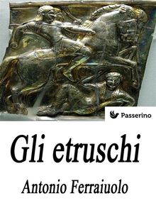 Gli Etruschi.  Antonio Ferraiuolo