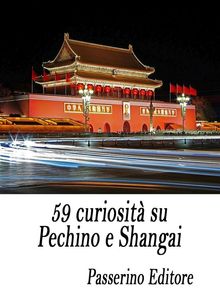 59 curiosit su Pechino e Shangai.  Passerino Editore