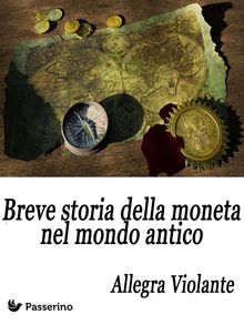 Breve storia della moneta nel mondo antico.  Allegra Violante